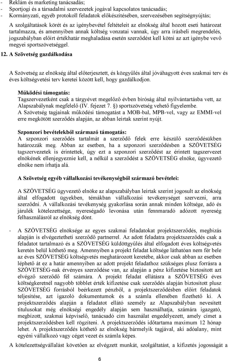 előírt értékhatár meghaladása esetén szerződést kell kötni az azt igénybe vevő megyei sportszövetséggel. 12.