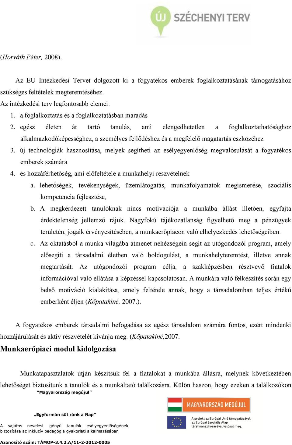 egész életen át tartó tanulás, ami elengedhetetlen a foglalkoztathatósághoz alkalmazkodóképességhez, a személyes fejlődéshez és a megfelelő magatartás eszközéhez 3.