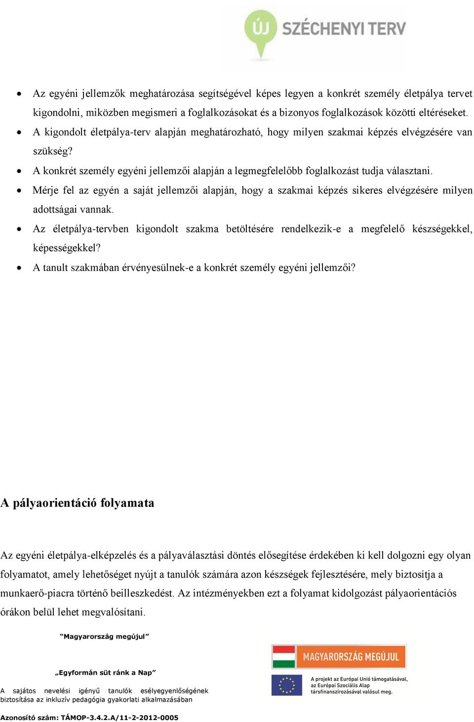 Mérje fel az egyén a saját jellemzői alapján, hogy a szakmai képzés sikeres elvégzésére milyen adottságai vannak.