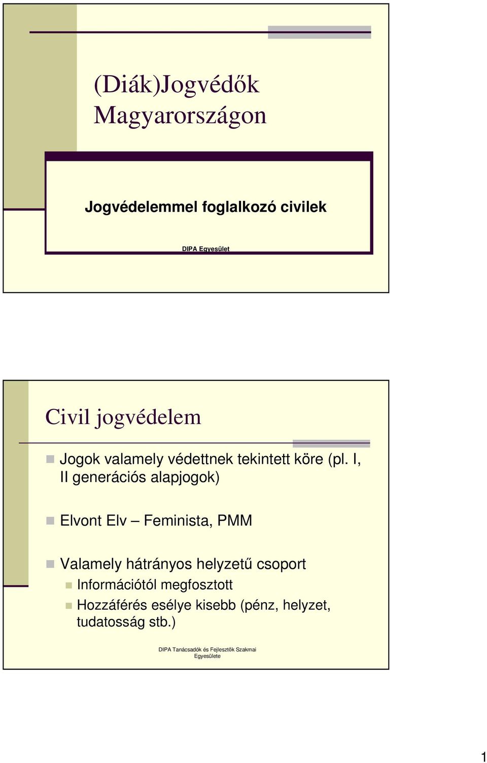 I, II generációs alapjogok) Elvont Elv Feminista, PMM Valamely hátrányos