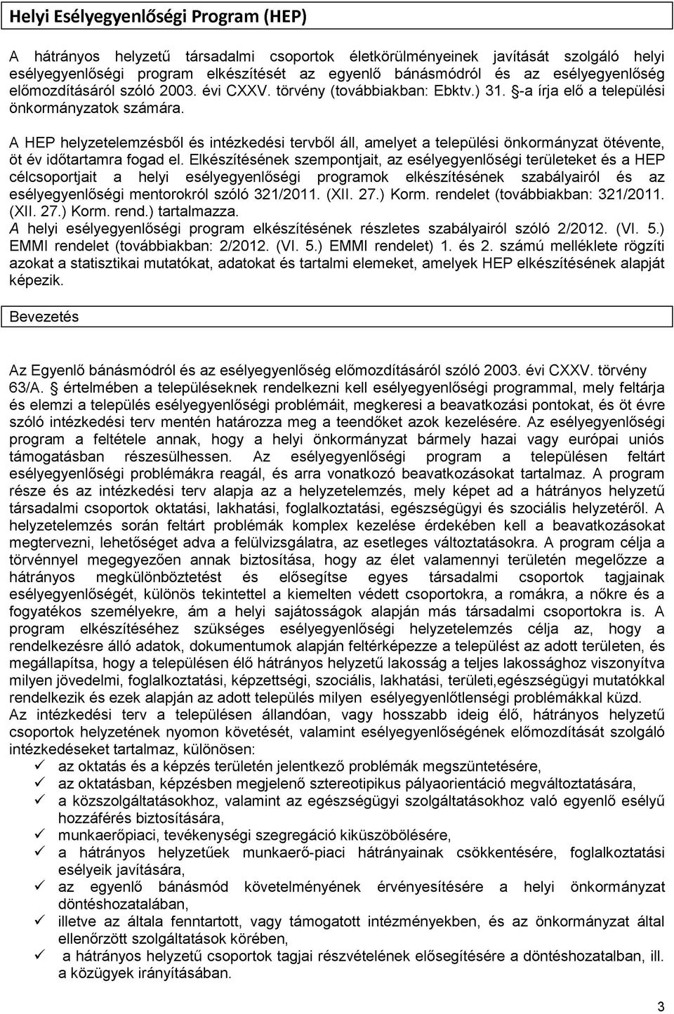 A HEP helyzetelemzésből és intézkedési tervből áll, amelyet a települési önkormányzat ötévente, öt év időtartamra fogad el.