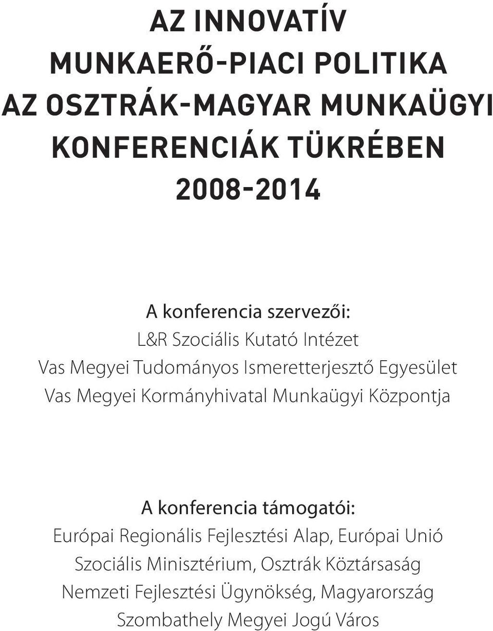 Megyei Kormányhivatal Munkaügyi Központja A konferencia támogatói: Európai Regionális Fejlesztési Alap,