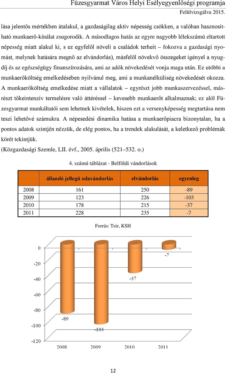 másfelől növekvő összegeket igényel a nyugdíj és az egészségügy finanszírozására, ami az adók növekedését vonja maga után.