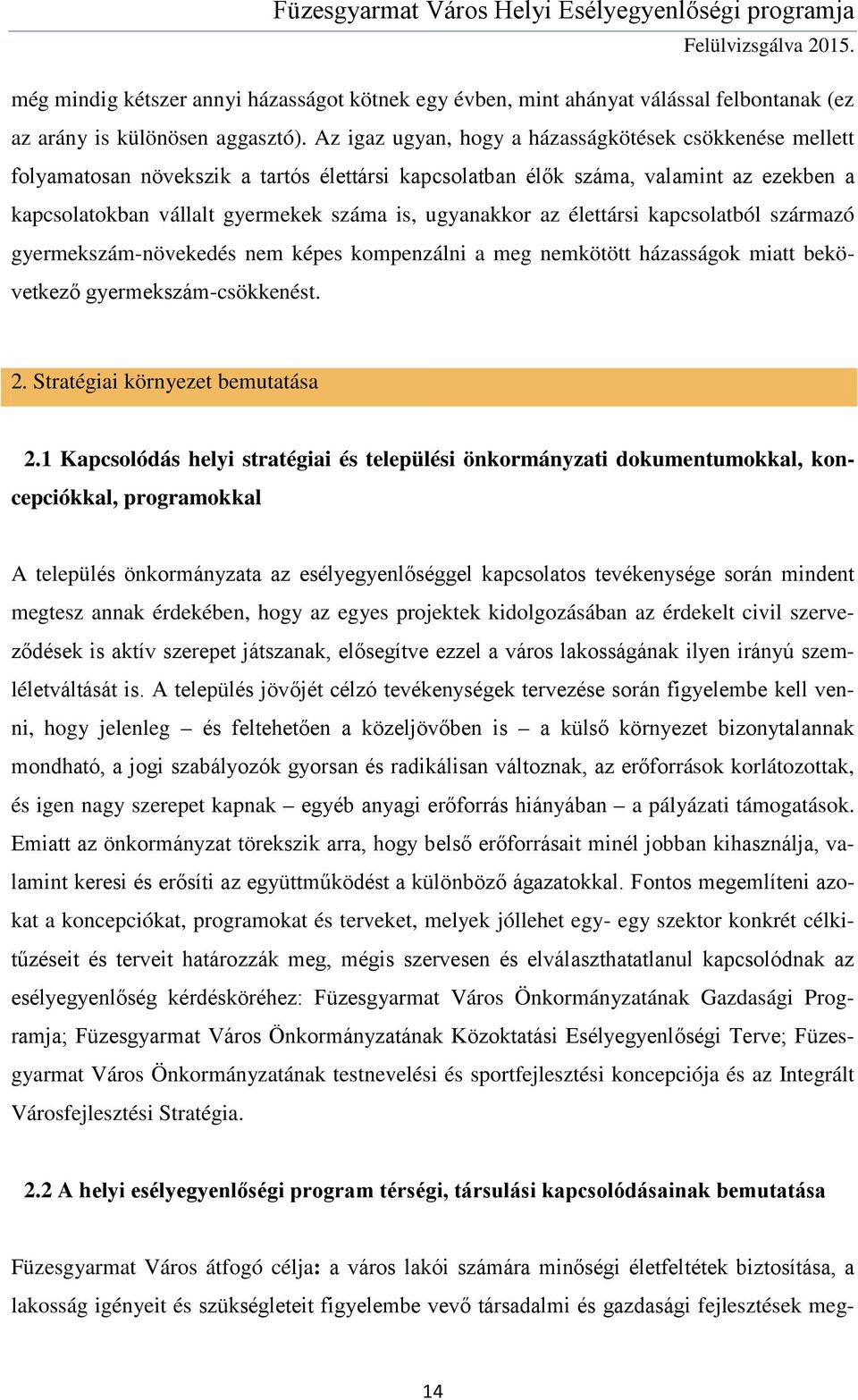 élettársi kapcsolatból származó gyermekszám-növekedés nem képes kompenzálni a meg nemkötött házasságok miatt bekövetkező gyermekszám-csökkenést. 2. Stratégiai környezet bemutatása 2.