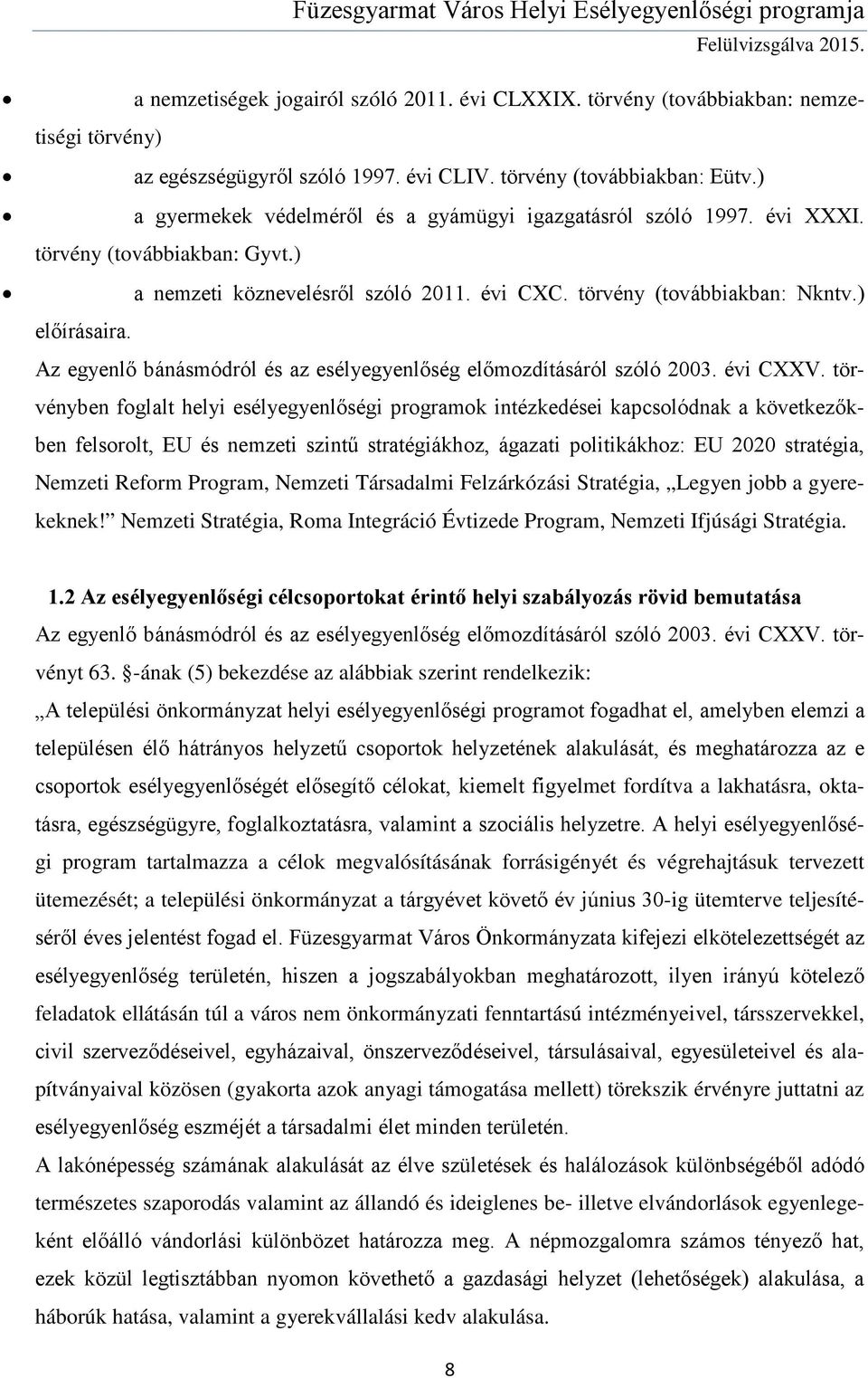 Az egyenlő bánásmódról és az esélyegyenlőség előmozdításáról szóló 2003. évi CXXV.