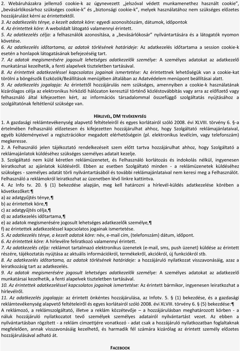 5. Az adatkezelés célja: a felhasználók azonosítása, a bevásárlókosár nyilvántartására és a látogatók nyomon követése. 6.