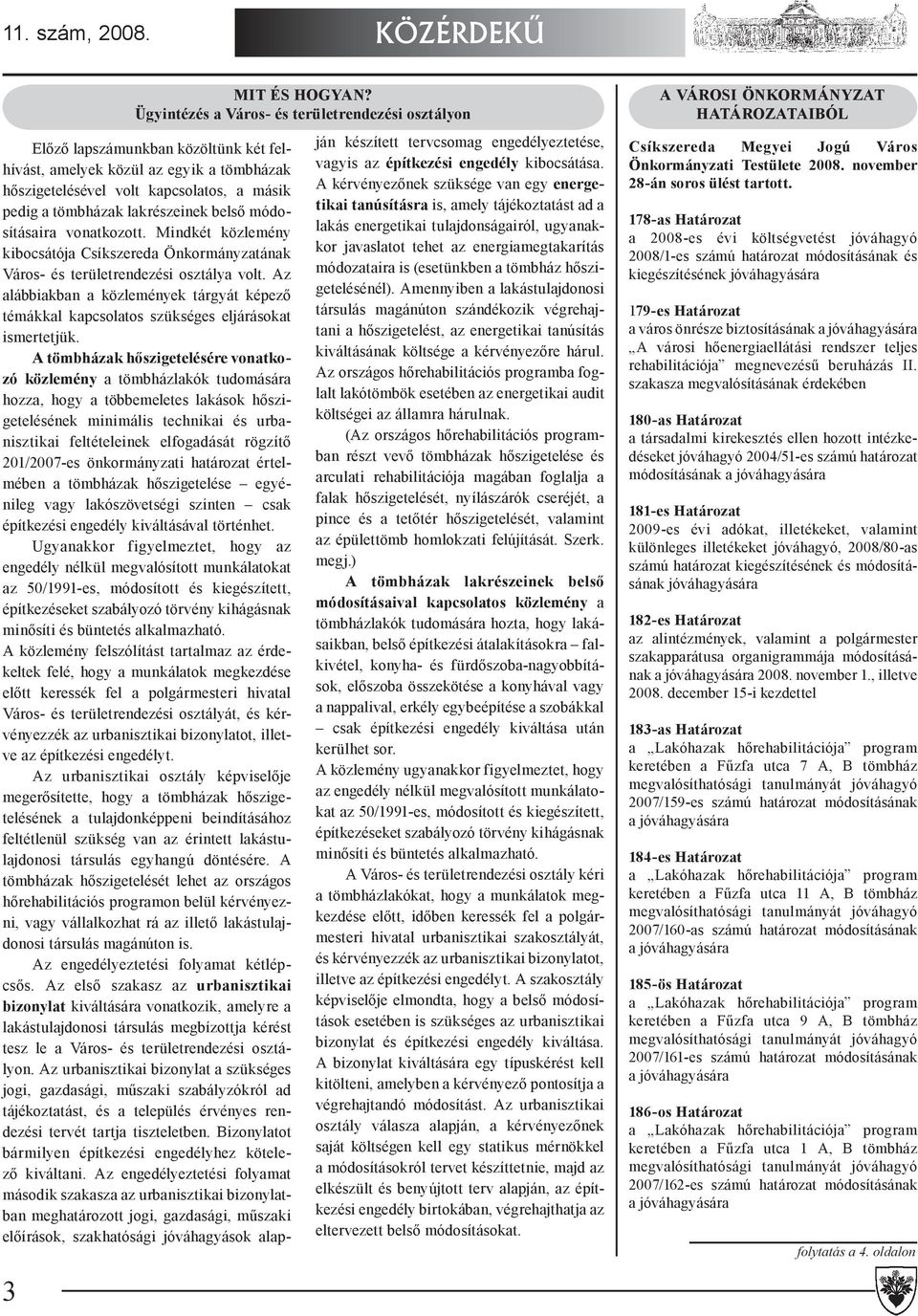 lakrészeinek belső módosításaira vonatkozott. Mindkét közlemény kibocsátója Csíkszereda Önkormányzatának Város- és területrendezési osztálya volt.