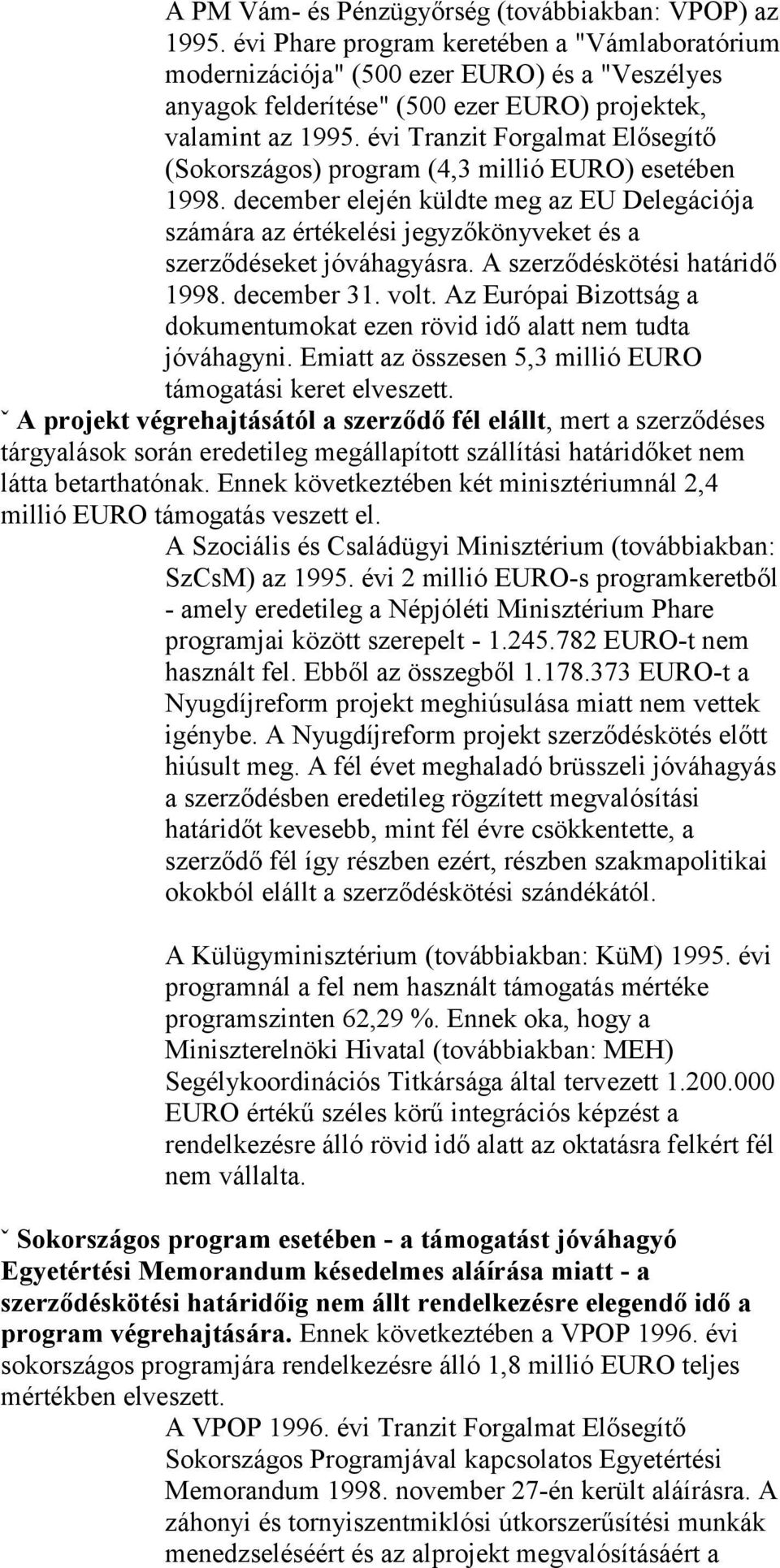 évi Tranzit Forgalmat Elősegítő (Sokországos) program (4,3 millió EURO) esetében 1998.