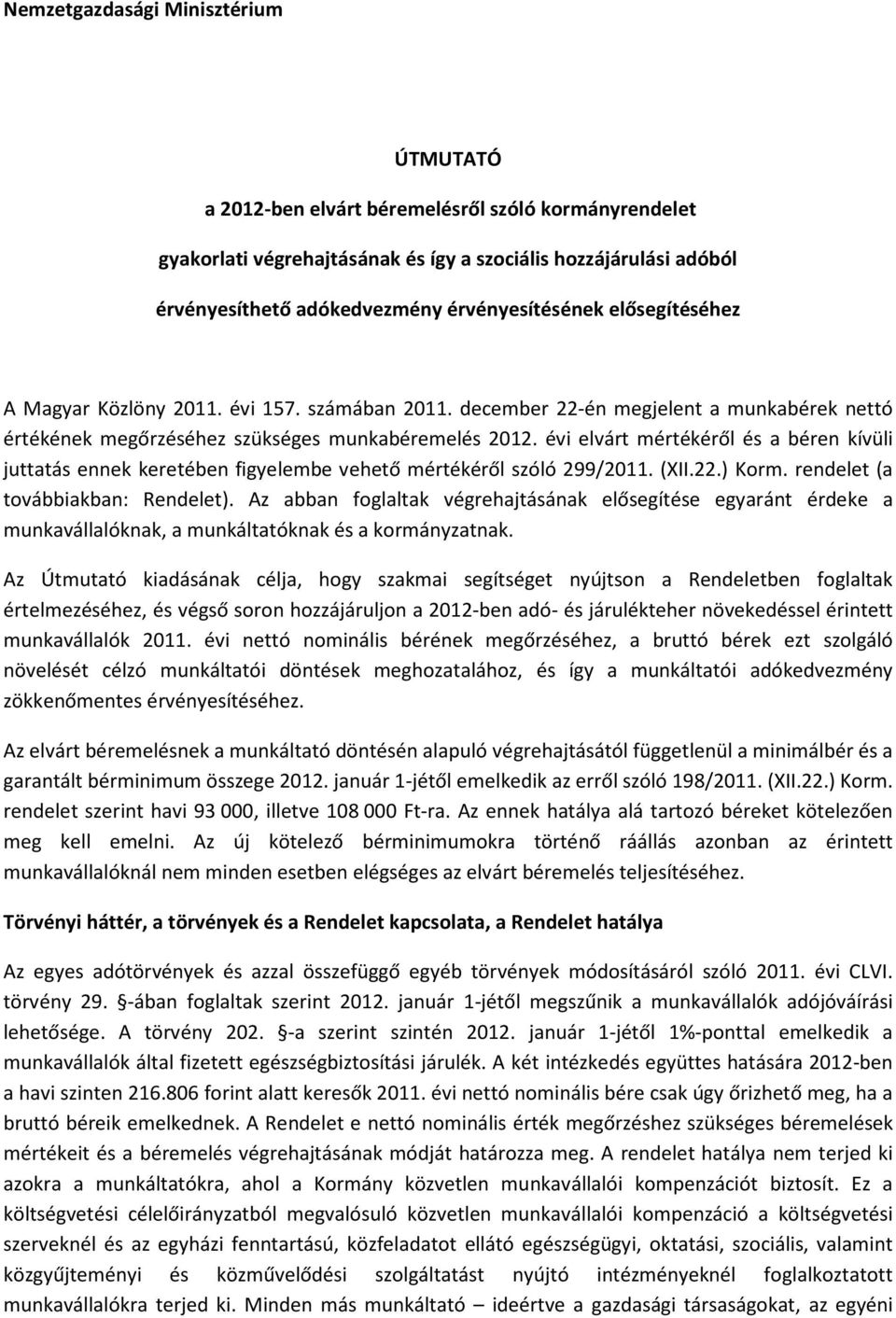 évi elvárt mértékéről és a béren kívüli juttatás ennek keretében figyelembe vehető mértékéről szóló 299/2011. (XII.22.) Korm. rendelet (a továbbiakban: Rendelet).