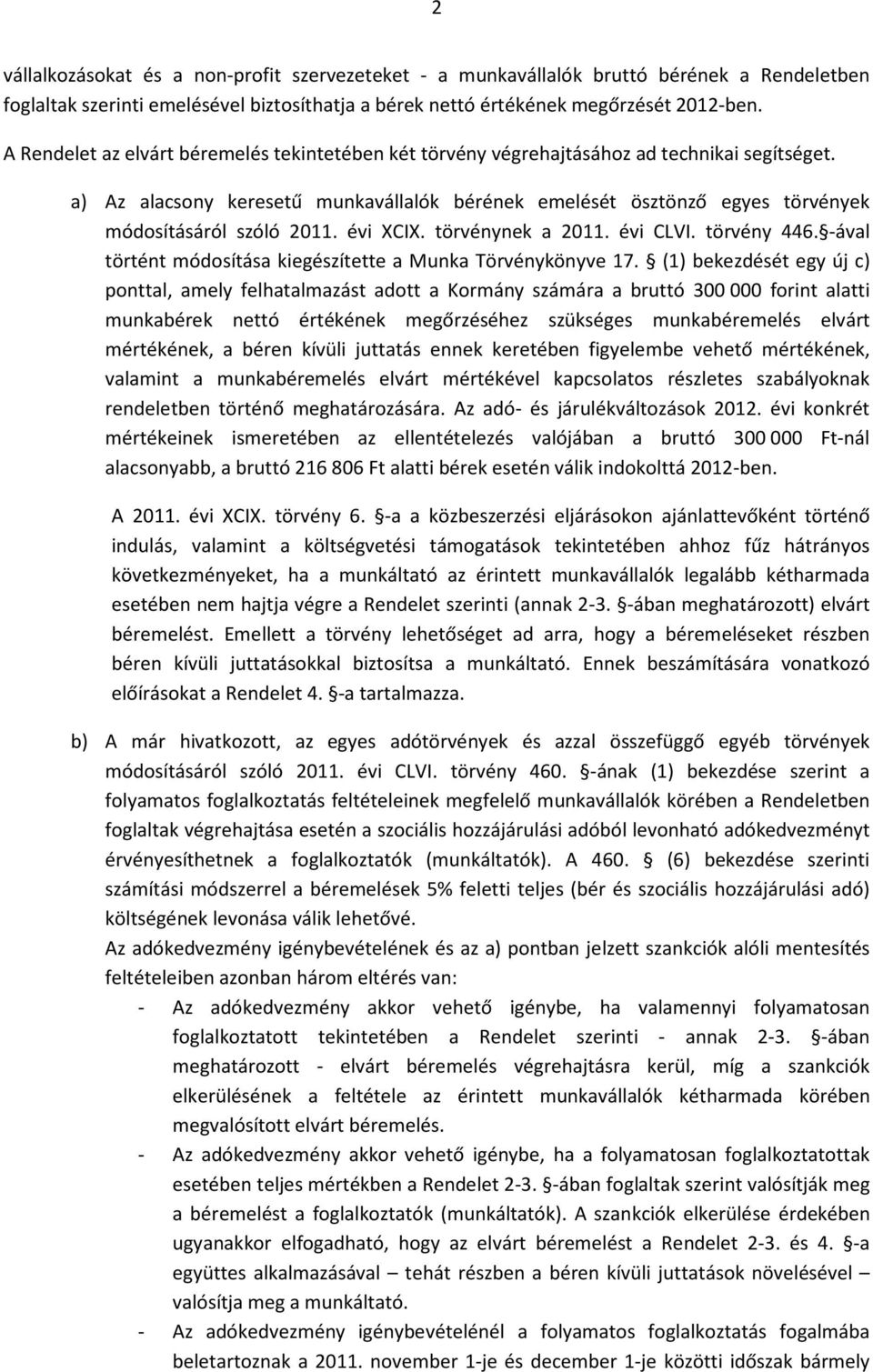 a) Az alacsony keresetű munkavállalók bérének emelését ösztönző egyes törvények módosításáról szóló 2011. évi XCIX. törvénynek a 2011. évi CLVI. törvény 446.