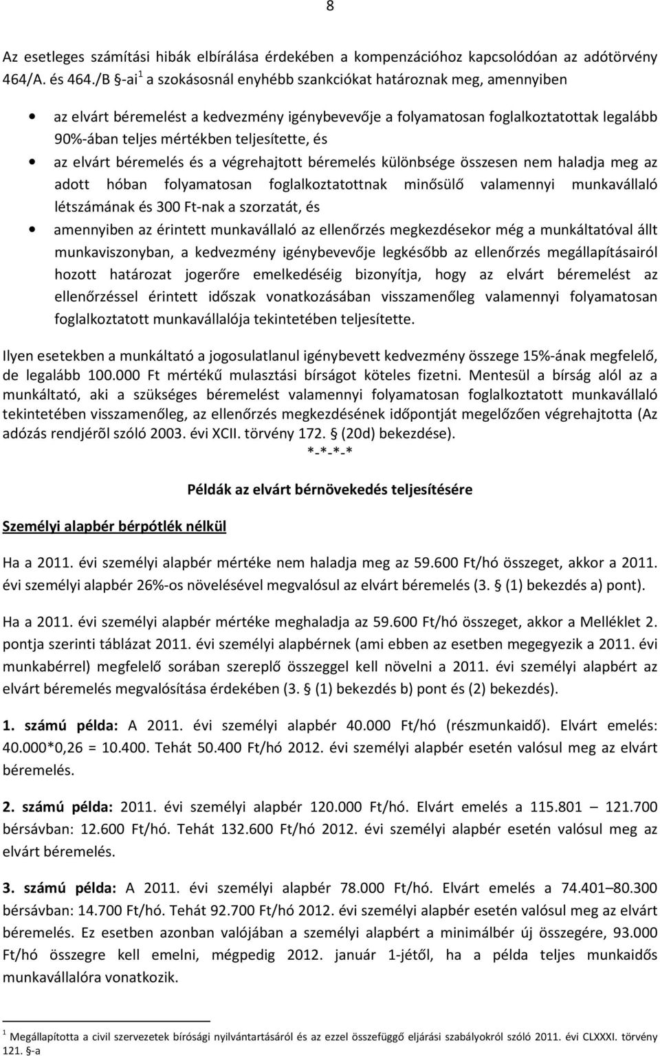 és az elvárt béremelés és a végrehajtott béremelés különbsége összesen nem haladja meg az adott hóban folyamatosan foglalkoztatottnak minősülő valamennyi munkavállaló létszámának és 300 Ft-nak a