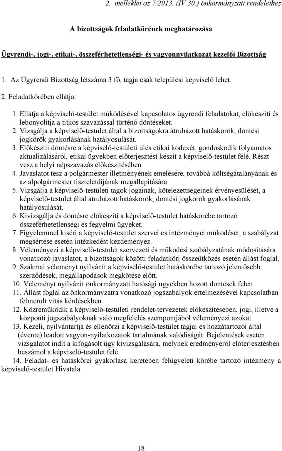 Ellátja a képviselő-testület működésével kapcsolatos ügyrendi feladatokat, előkészíti és lebonyolítja a titkos szavazással történő döntéseket. 2.