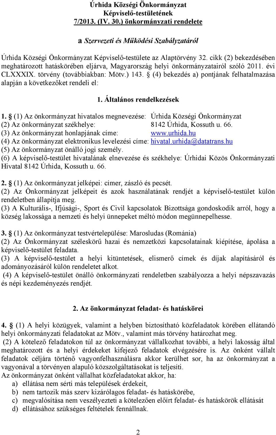 (4) bekezdés a) pontjának felhatalmazása alapján a következőket rendeli el: 1. Általános rendelkezések 1.