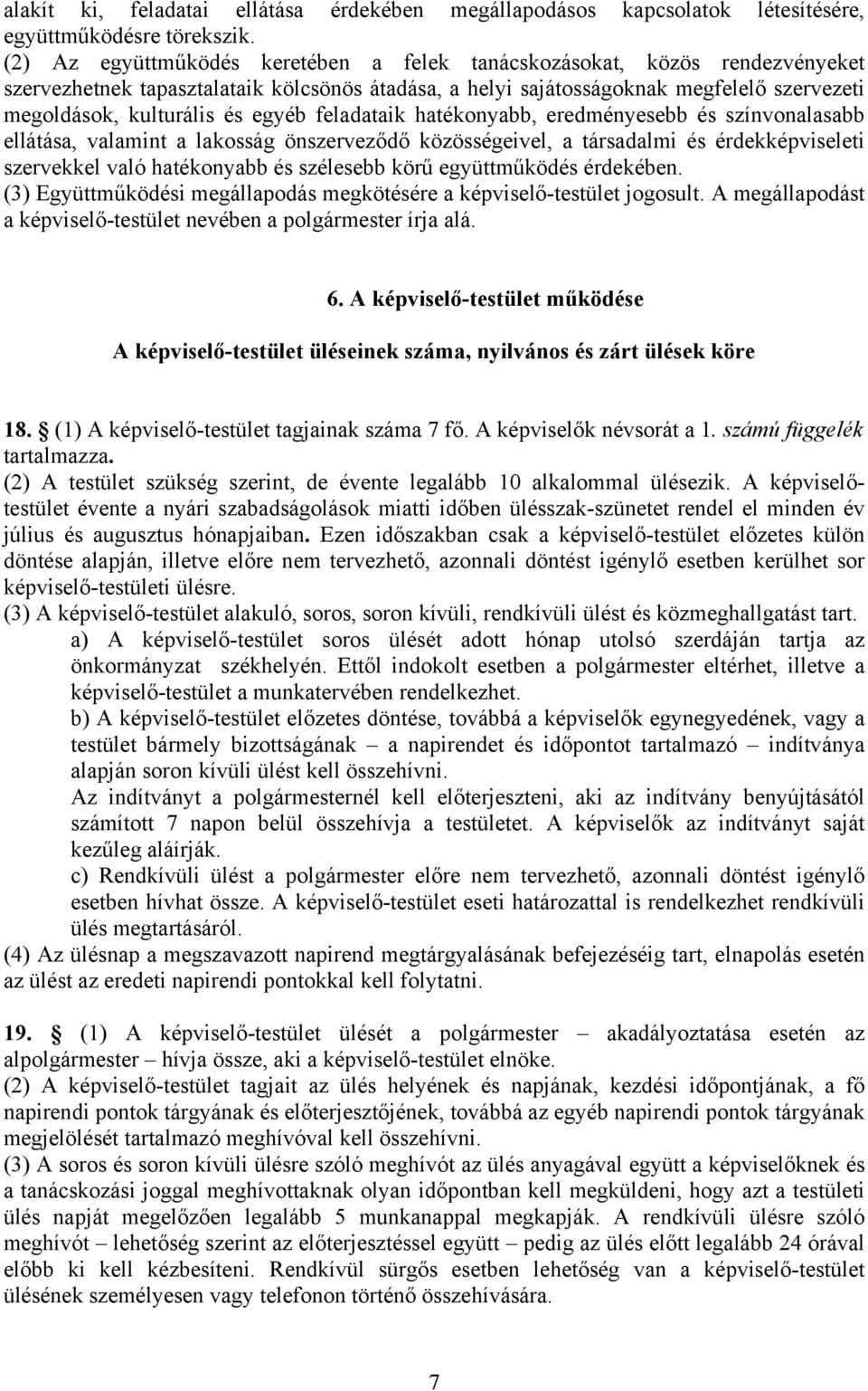 egyéb feladataik hatékonyabb, eredményesebb és színvonalasabb ellátása, valamint a lakosság önszerveződő közösségeivel, a társadalmi és érdekképviseleti szervekkel való hatékonyabb és szélesebb körű