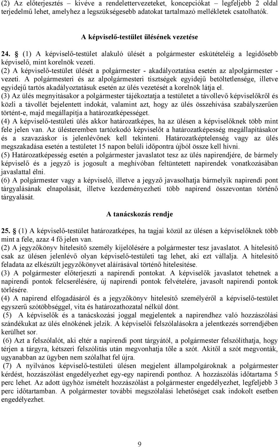 (2) A képviselő-testület ülését a polgármester - akadályoztatása esetén az alpolgármester - vezeti.