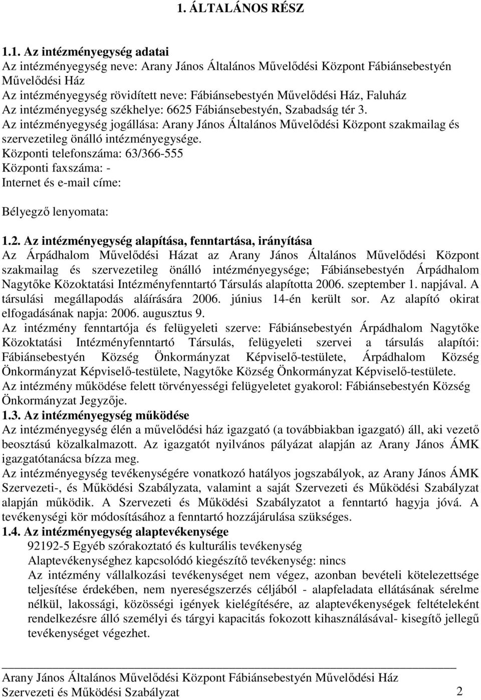 Az intézményegység jogállása: Arany János Általános Mővelıdési Központ szakmailag és szervezetileg önálló intézményegysége.