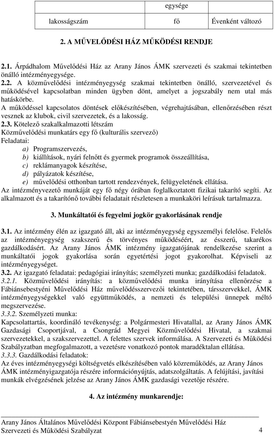1. Árpádhalom Mővelıdési Ház az Arany János ÁMK szervezeti és szakmai tekintetben önálló intézményegysége. 2.
