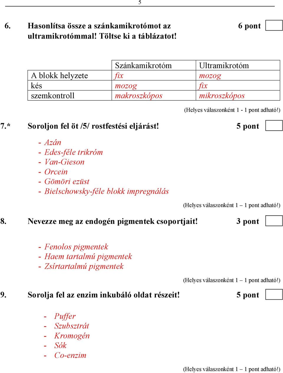 * Soroljon fel öt /5/ rostfestési eljárást!