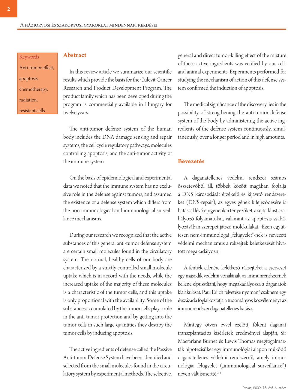 The anti-tumor defense system of the human body includes the DNA damage sensing and repair systems, the cell cycle regulatory pathways, molecules controlling apoptosis, and the anti-tumor activity of