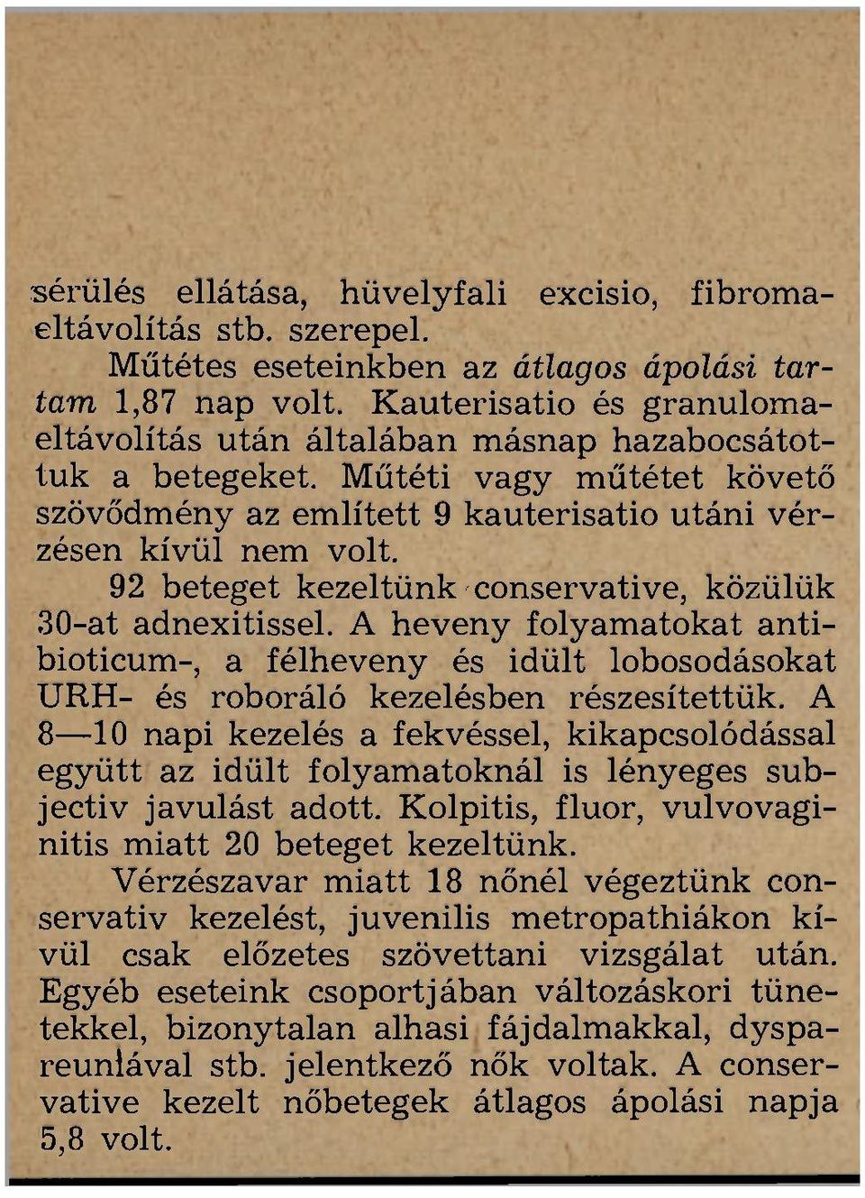 92 beteget kezeltünk conservative, közülük 30-at adnexitissel. A heveny folyamatokat antibioticum-, a félheveny és idült lobosodásokat URH- és roboráló kezelésben részesítettük.