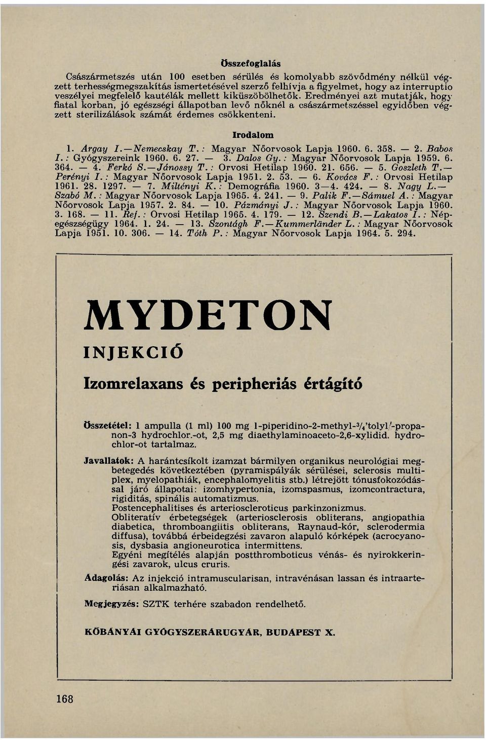 Irodalom 1. Argay I. Nemecskay T. : Magyar Nőorvosok Lapja 1960. 6. 358. 2. Babos I.: Gyógyszereink 1960. 6. 27. 3. Dalos Gy. : Magyar Nőorvosok Lapja 1959. 6. 364. 4. Ferkó S. Jánossy T.