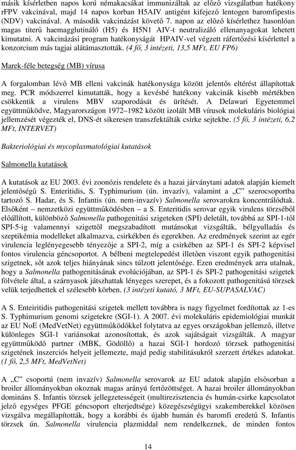 A vakcinázási program hatékonyságát HPAIV-vel végzett ráfertızési kísérlettel a konzorcium más tagjai alátámasztották.