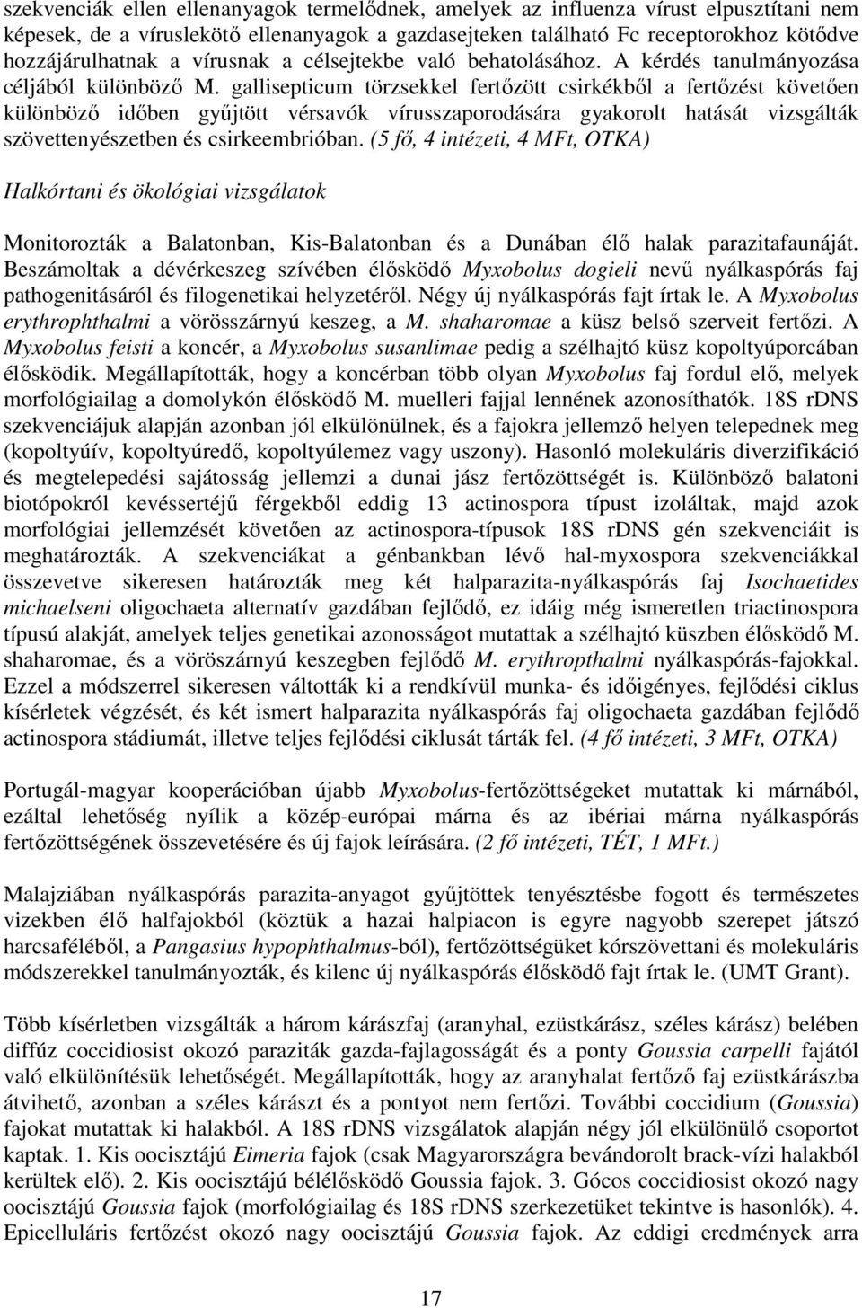 gallisepticum törzsekkel fertızött csirkékbıl a fertızést követıen különbözı idıben győjtött vérsavók vírusszaporodására gyakorolt hatását vizsgálták szövettenyészetben és csirkeembrióban.