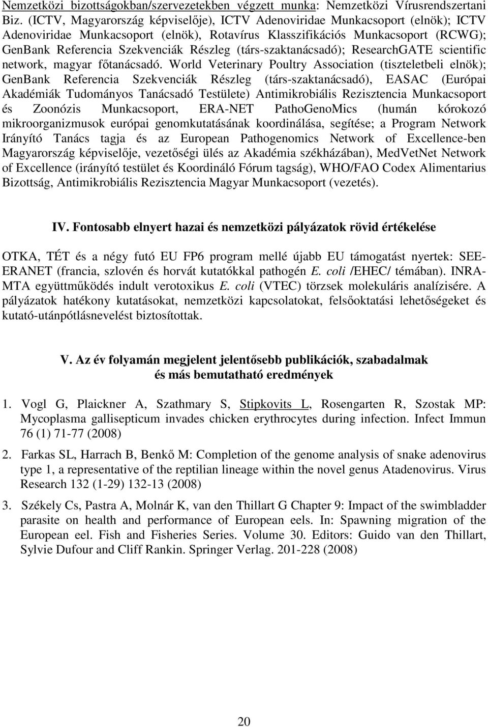 (társ-szaktanácsadó); ResearchGATE scientific network, magyar fıtanácsadó.