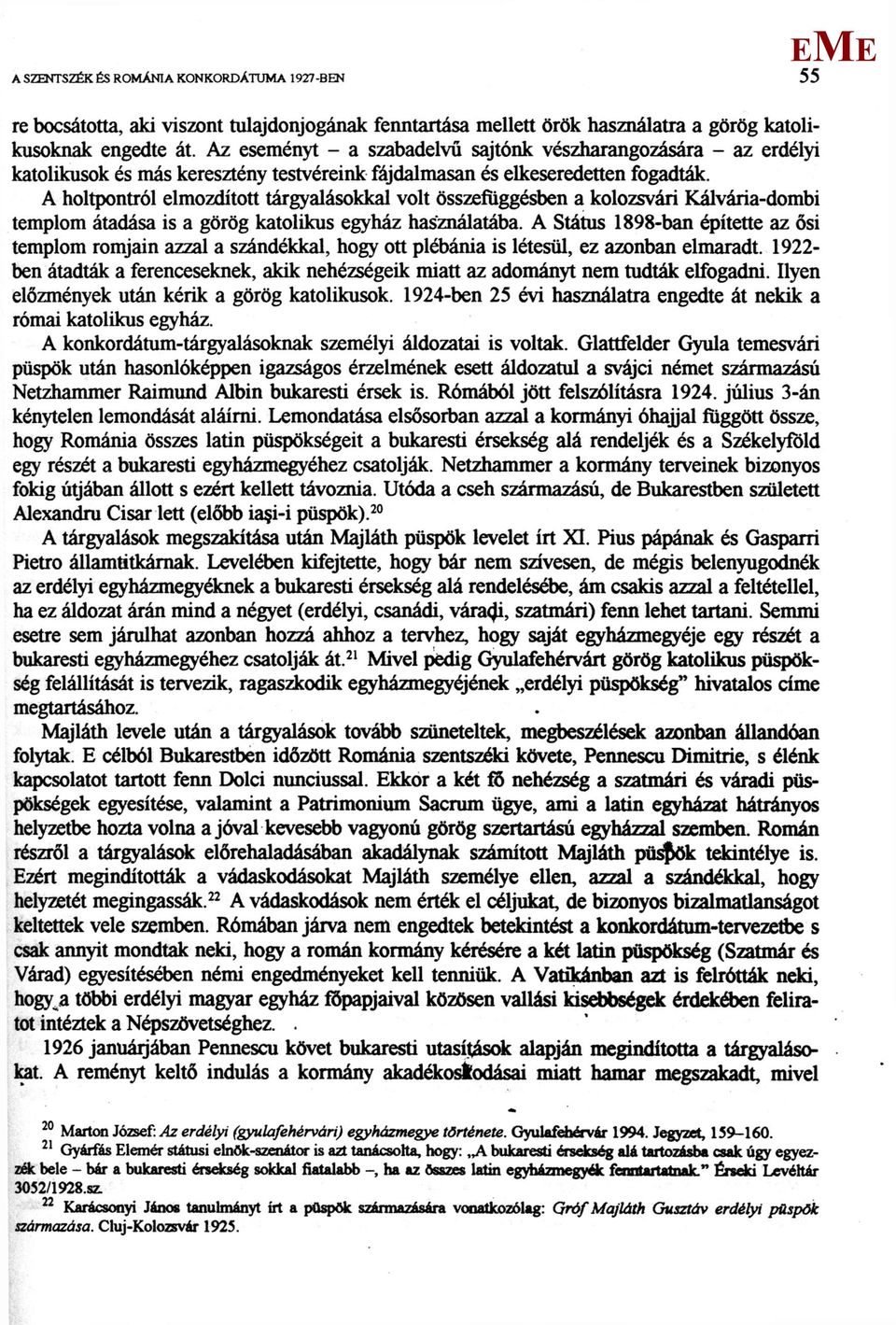 A holtpontról elmozdított tárgyalásokkal volt összefüggésben a kolozsvári Kálvária-dombi templom átadása is a görög katolikus egyház használatába.