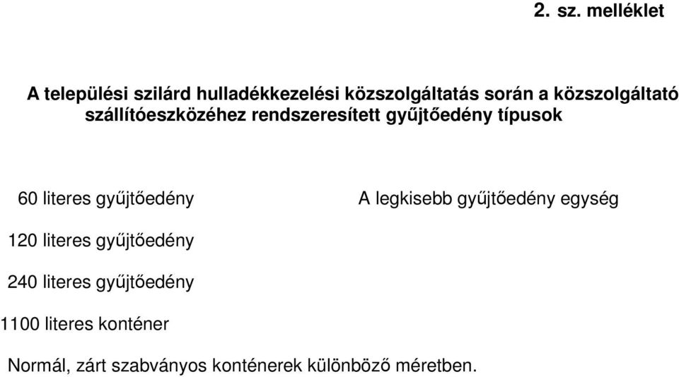 közszolgáltató szállítóeszközéhez rendszeresített győjtıedény típusok 60 literes