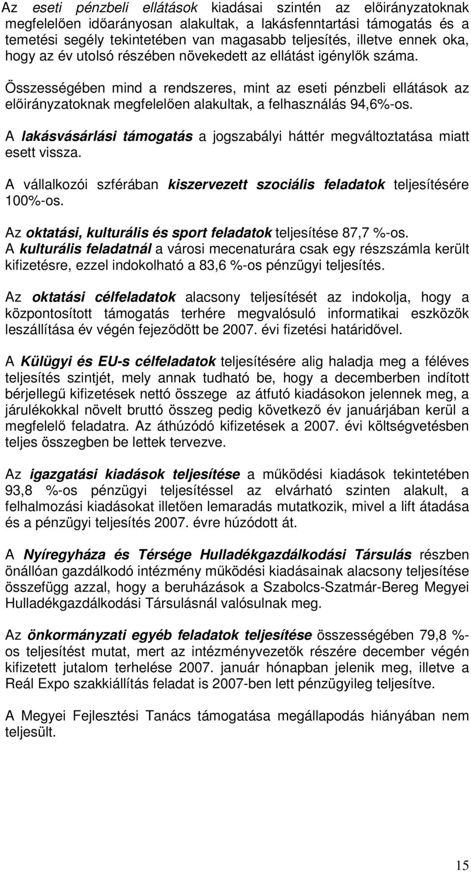 Összességében mind a rendszeres, mint az eseti pénzbeli ellátások az elirányzatoknak megfelelen alakultak, a felhasználás 94,6%-os.