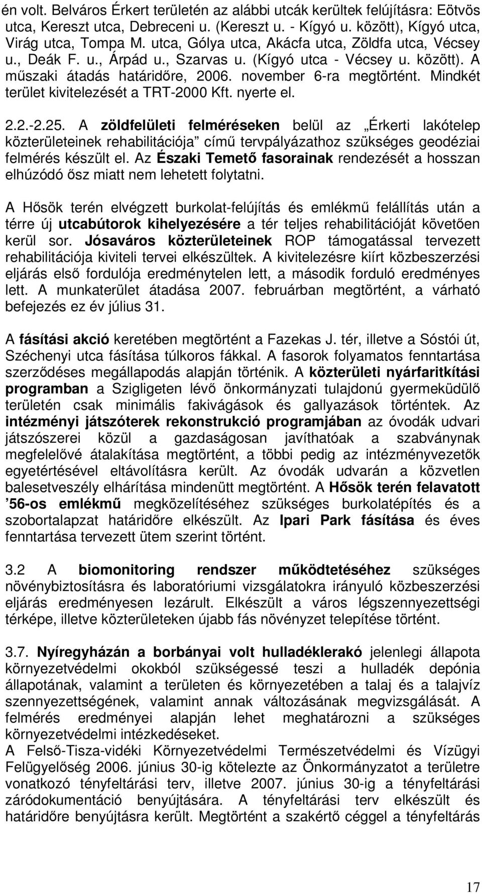 Mindkét terület kivitelezését a TRT-2000 Kft. nyerte el. 2.2.-2.25.