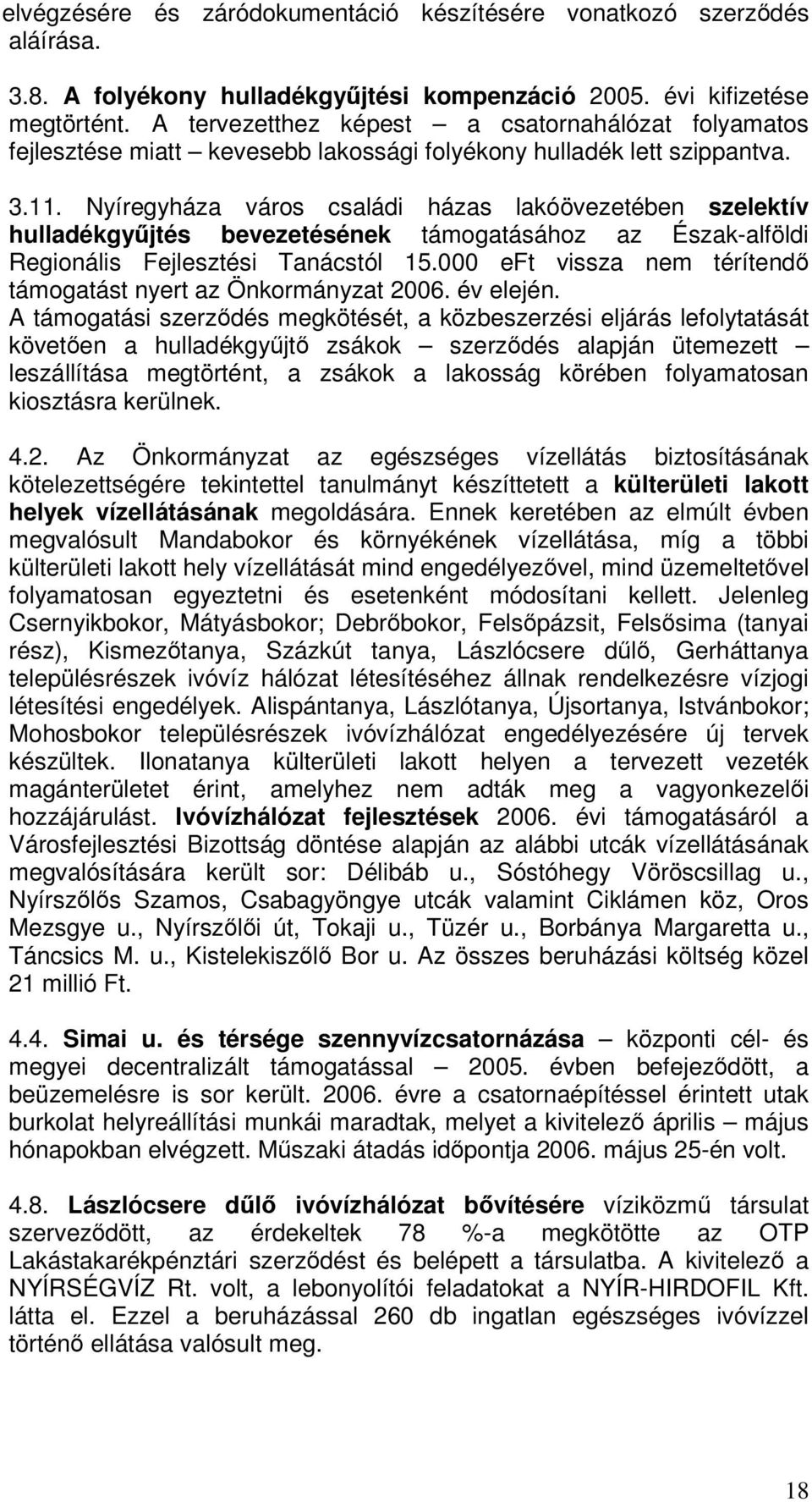 Nyíregyháza város családi házas lakóövezetében szelektív hulladékgyjtés bevezetésének támogatásához az Észak-alföldi Regionális Fejlesztési Tanácstól 15.