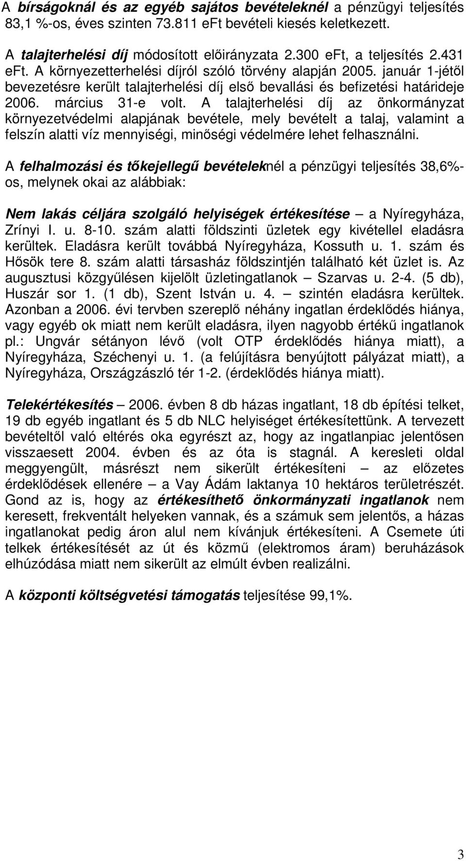 március 31-e volt. A talajterhelési díj az önkormányzat környezetvédelmi alapjának bevétele, mely bevételt a talaj, valamint a felszín alatti víz mennyiségi, minségi védelmére lehet felhasználni.