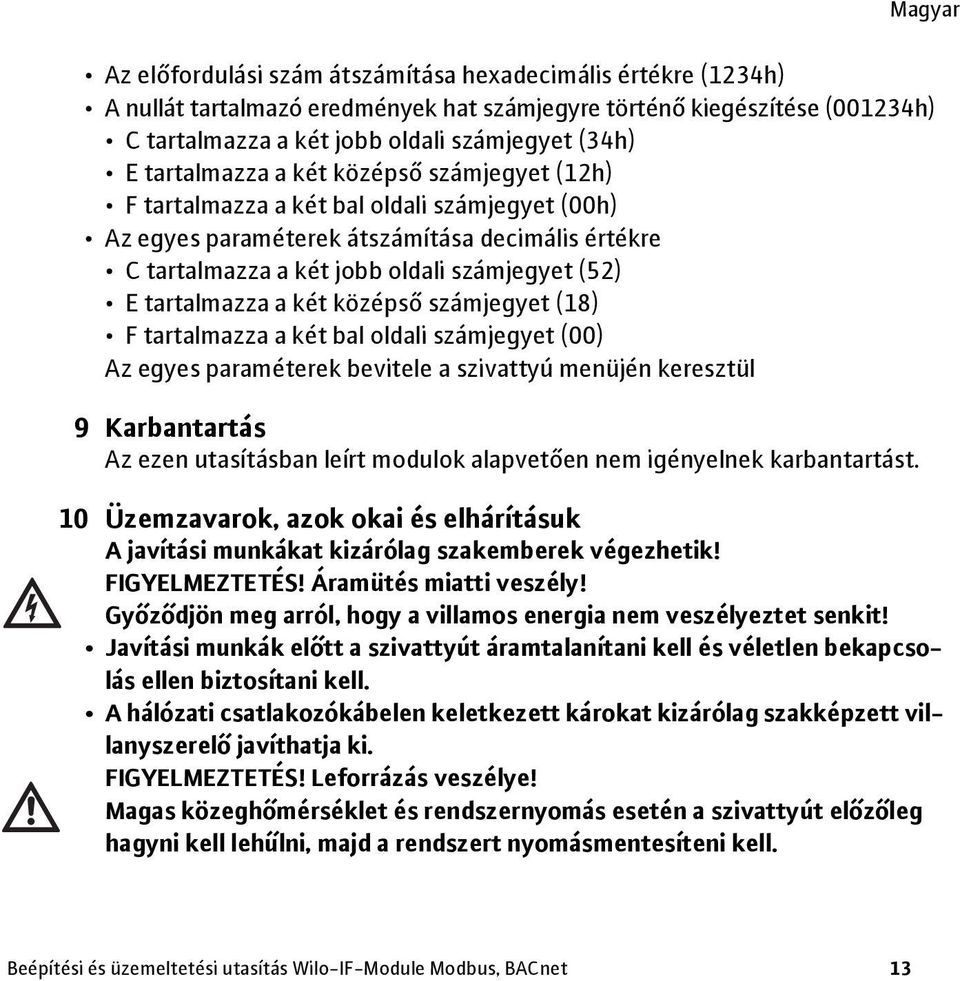 tartalmazza a két középső számjegyet (18) F tartalmazza a két bal oldali számjegyet (00) Az egyes paraméterek bevitele a szivattyú menüjén keresztül 9 Karbantartás Az ezen utasításban leírt modulok