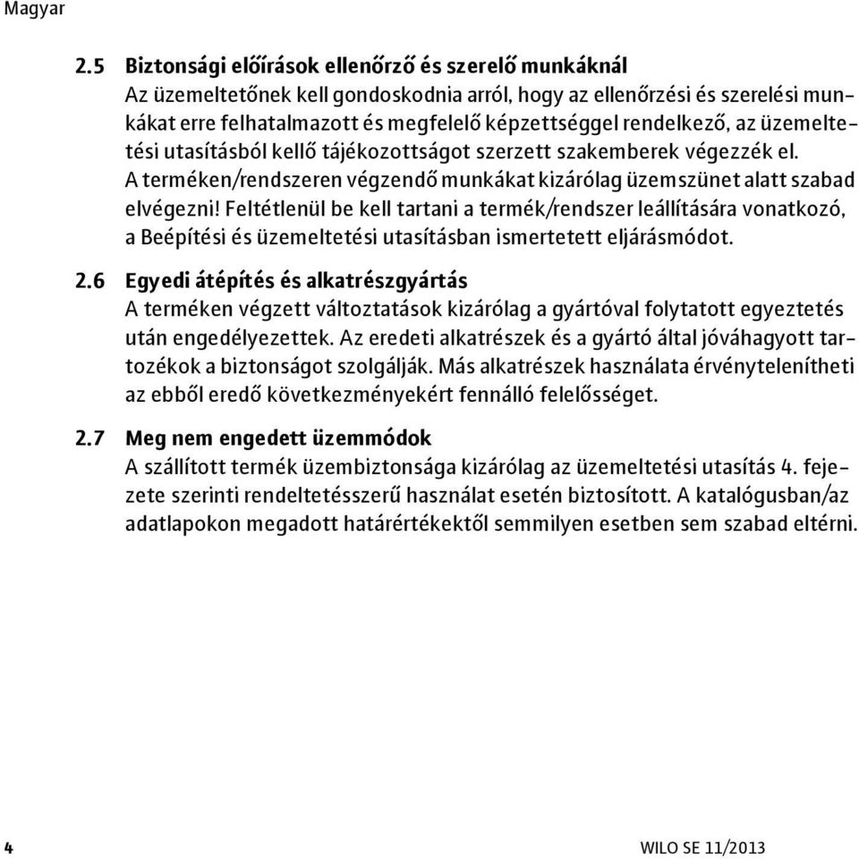 Feltétlenül be kell tartani a termék/rendszer leállítására vonatkozó, a Beépítési és üzemeltetési utasításban ismertetett eljárásmódot. 2.