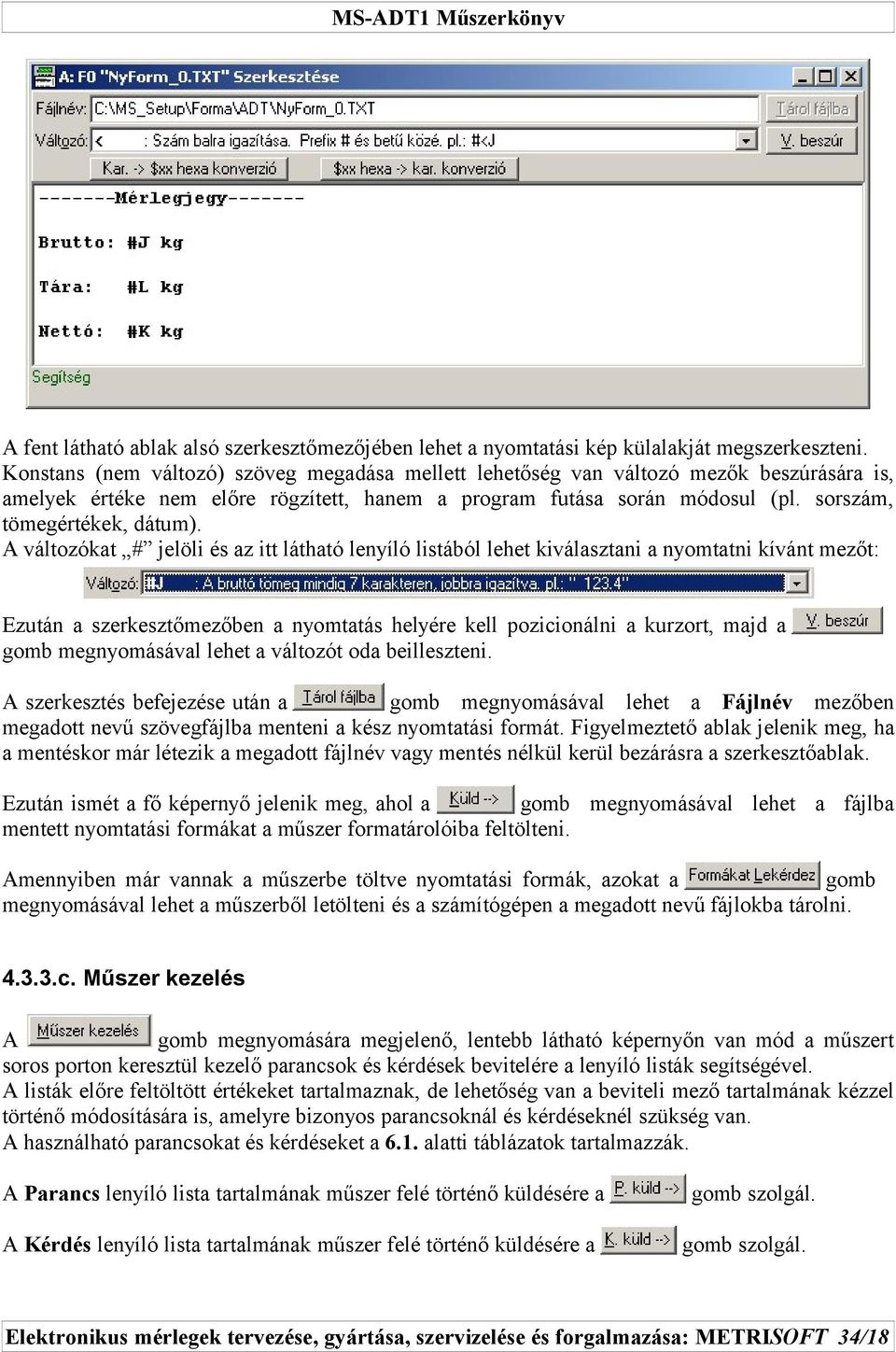 A változókat # jelöli és az itt látható lenyíló listából lehet kiválasztani a nyomtatni kívánt mezőt: Ezután a szerkesztőmezőben a nyomtatás helyére kell pozicionálni a kurzort, majd a gomb