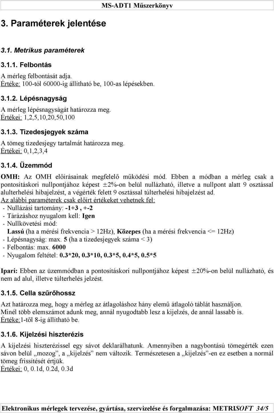 3.1.4. Üzemmód OMH: Az OMH előírásainak megfelelő működési mód.