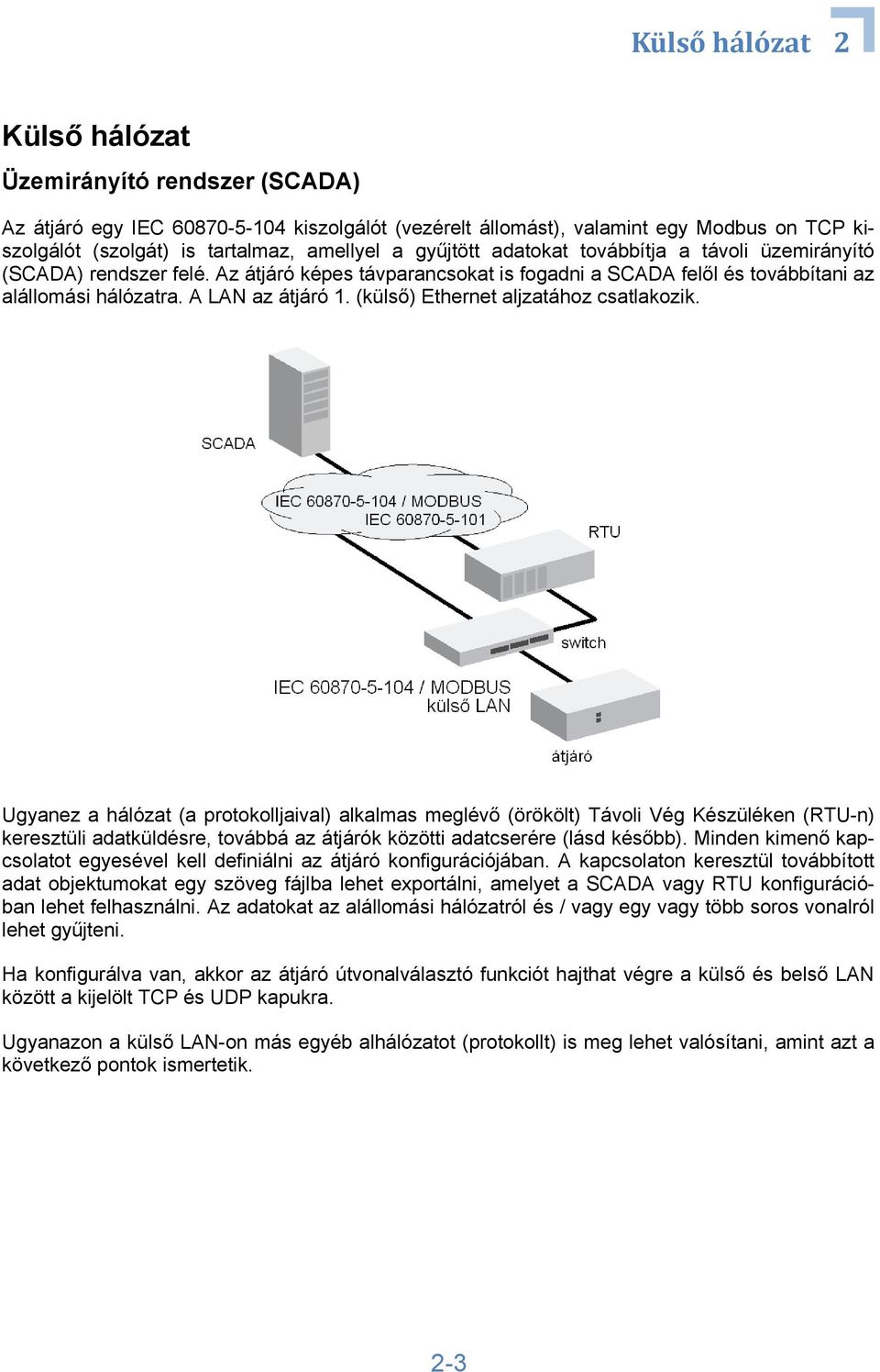 (külső) Ethernet aljzatához csatlakozik.