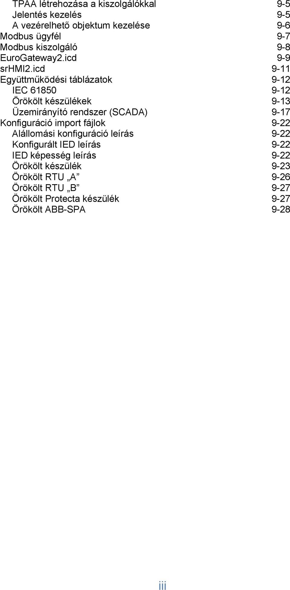 icd 9-11 Együttműködési táblázatok 9-12 IEC 61850 9-12 Örökölt készülékek 9-13 Üzemirányító rendszer (SCADA) 9-17 Konfiguráció