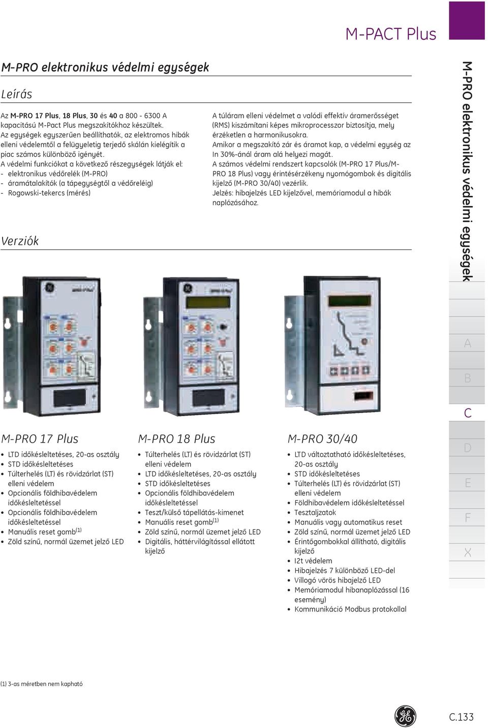 védelmi funkciókat a következő részegységek látják el: elektronikus védőrelék (MPRO) áramátalakítók (a tápegységtől a védőreléig) Rogowskitekercs (mérés) Verziók túláram elleni védelmet a valódi