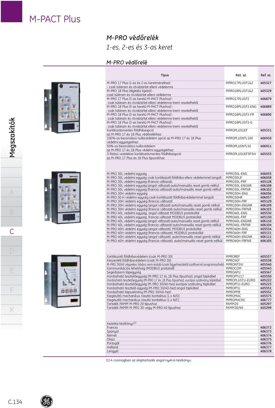 Megszakítók MPRO 7 Plus (es és es keretmérethez) csak túláram és rövidzárlat elleni védelemre MPRO 8 Plus (digitális kijelző) csak túláram és rövidzárlat elleni védelemre MPRO 7 Plus (as keretű MPT