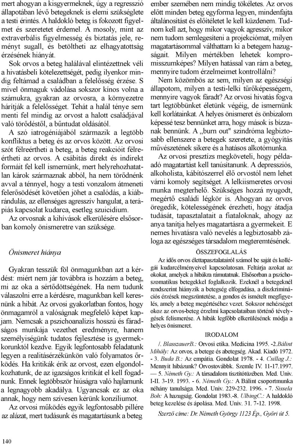 Sok orvos a beteg halálával elintézettnek véli a hivatásbeli kötelezettségét, pedig ilyenkor mindig feltámad a családban a felelősség érzése.