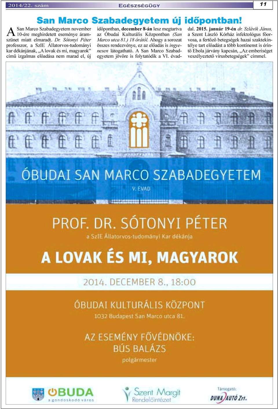 Központban (San Marco utca 81.) 18 órától. Ahogy a sorozat összes rendezvénye, ez az elõadás is ingyenesen látogatható. A San Marco Szabadegyetem jövõre is folytatódik a VI. évaddal. 2015.