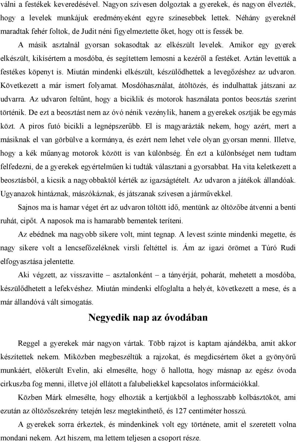 Amikor egy gyerek elkészült, kikísértem a mosdóba, és segítettem lemosni a kezéről a festéket. Aztán levettük a festékes köpenyt is.