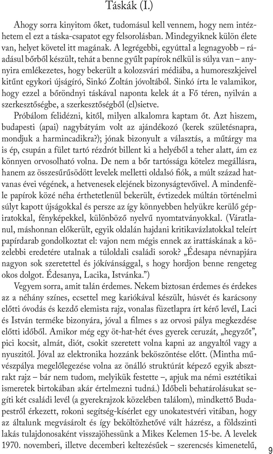 újságíró, Sinkó Zoltán jóvoltából. Sinkó írta le valamikor, hogy ezzel a bőröndnyi táskával naponta kelek át a Fő téren, nyilván a szerkesztőségbe, a szerkesztőségből (el)sietve.