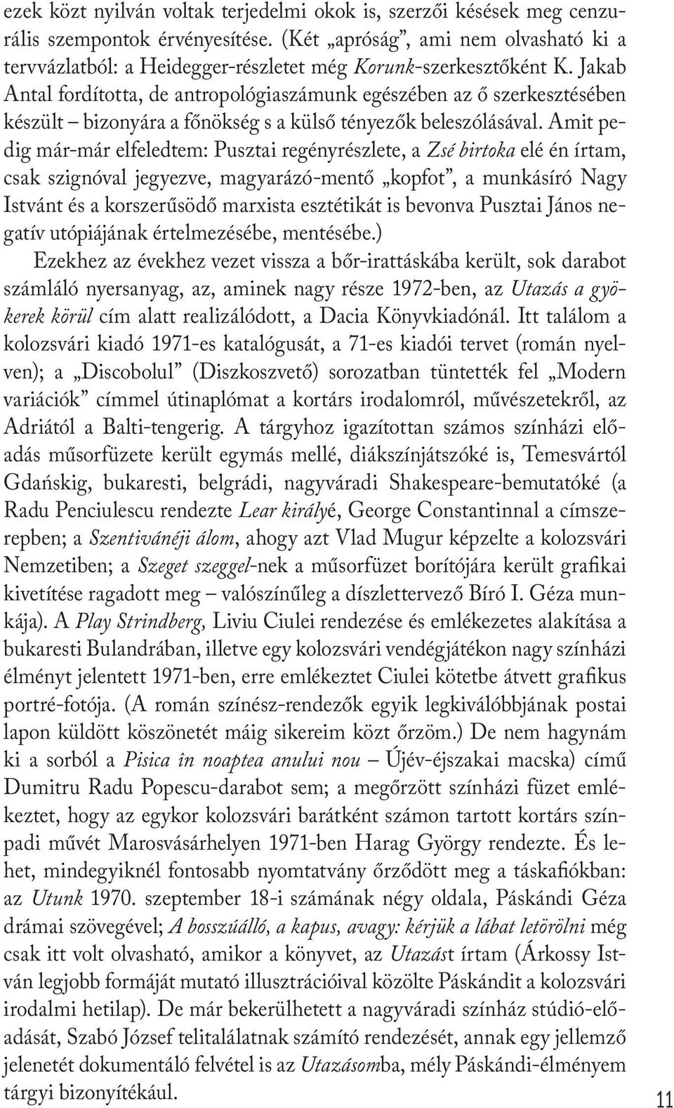 Jakab Antal fordította, de antropológiaszámunk egészében az ő szerkesztésében készült bizonyára a főnökség s a külső tényezők beleszólásával.