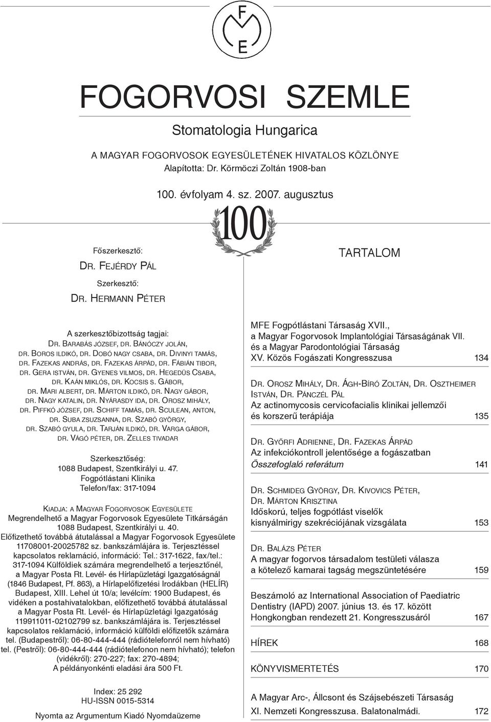 Fazekas andrás, dr. Fazekas árpád, dr. Fábián tibor, dr. Gera istván, dr. Gyenes vilmos, dr. Hegedüs Csaba, dr. Kaán miklós, dr. Kocsis s. Gábor, dr. Mari albert, dr. Márton ildikó, dr.