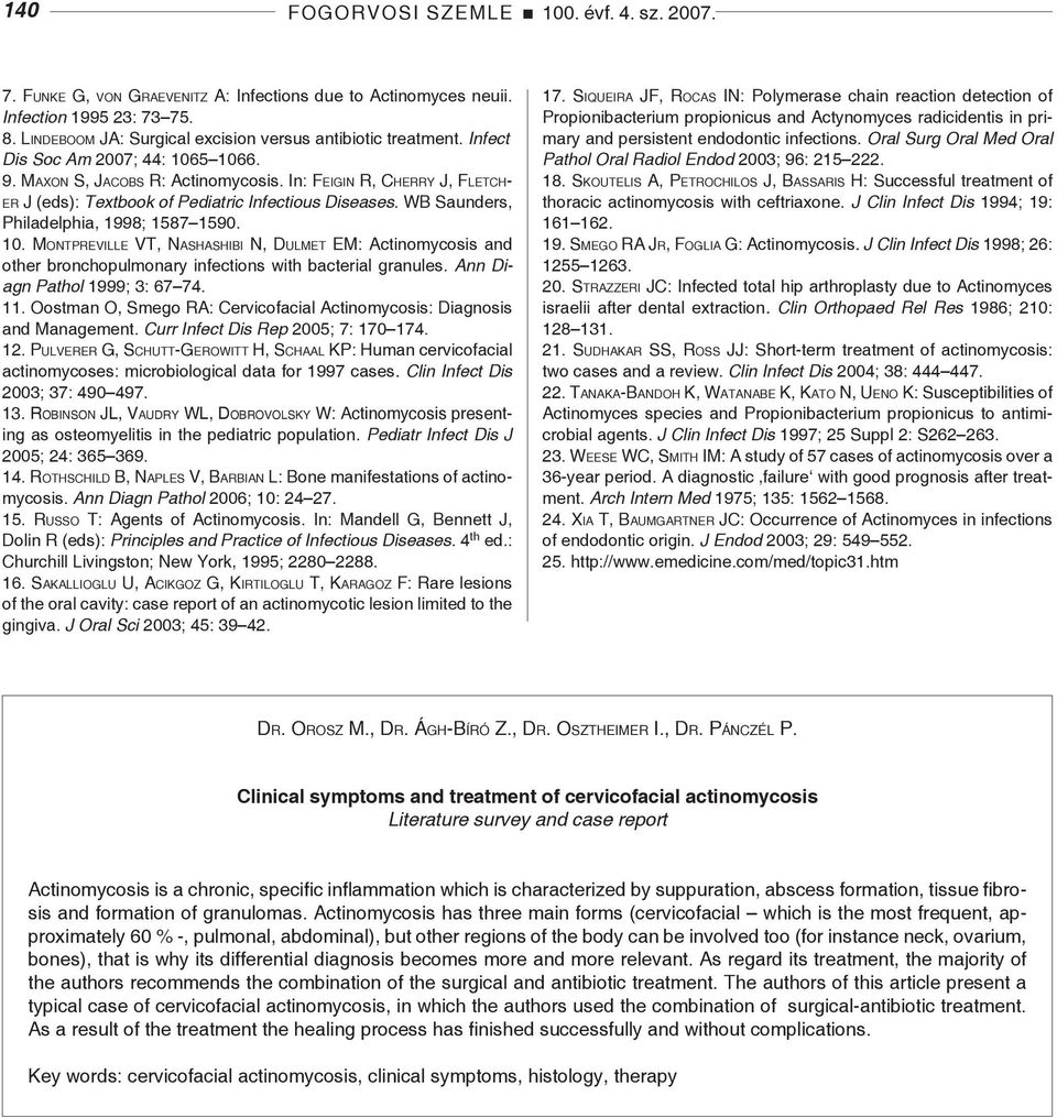 WB Saunders, Philadelphia, 1998; 1587 1590. 10. Montpreville VT, Nashashibi N, Dulmet EM: Actinomycosis and other bronchopulmonary infections with bacterial granules. Ann Diagn Pathol 1999; 3: 67 74.