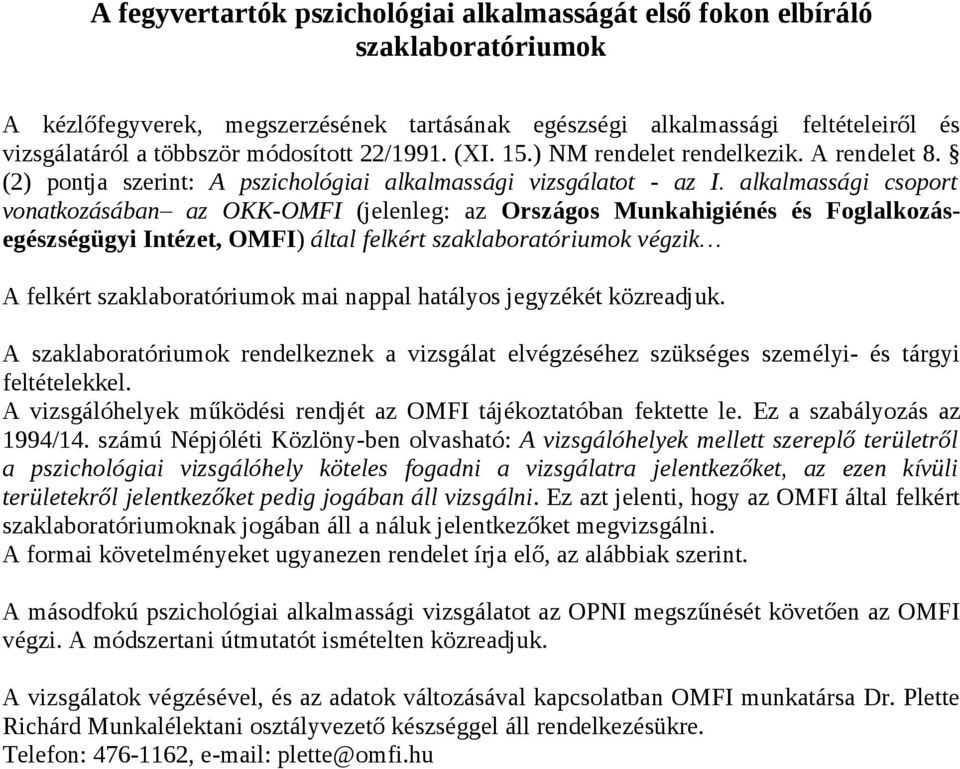 alkalmassági csoport vonatkozásában az OKK-OMFI (jelenleg: az Országos Munkahigiénés és Foglalkozásegészségügyi Intézet, OMFI) által felkért szaklaboratóriumok végzik A felkért szaklaboratóriumok mai